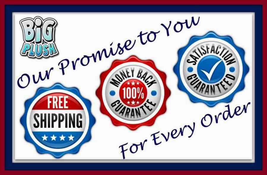 Your satisfaction is guaranteed here at BigPlush.com