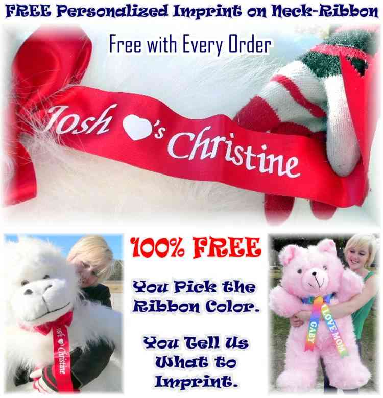 When you purchase any Big Plush giant stuffed animal, you get a free customized neck ribbon that goes around the neck of your stuffed animal, and is imprinted with your personalized message. This is a free service to help you make your gift stand out and make a big impression.