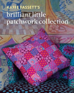 Kaffe Fassett’s Brilliant Little Patchwork Collection Book Kaffe Fassett’s Brilliant Little Patchwork Collection Book