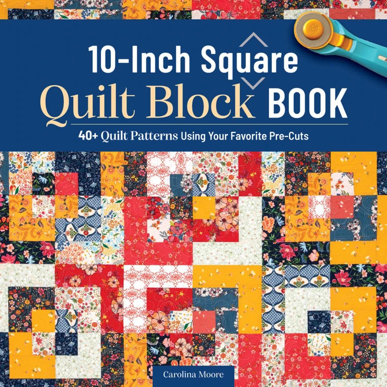 The 10-Inch Square Quilt Block Book - by Carolina Moore (Paperback)