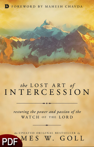 PDF E-Book (DOWNLOAD ITEM) - The Lost Art of Intercession: Restoring the Power and Passion of the Watch of the Lord -- by James W. Goll
