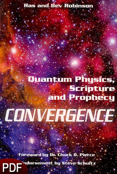 PDF E-Book (DOWNLOAD ITEM) - Convergence: Quantum Physics, Scripture and Prophecy -- by Ras and Bev Robinson