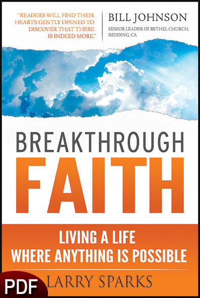 PDF E-Book (DOWNLOAD ITEM) - Breakthrough Faith: Living a Life Where Anything Is Possible -- by Larry Sparks