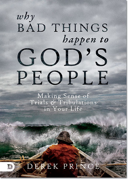 Why Bad Things Happen to God's People -- by Derek Prince