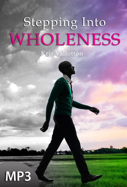 MP3 Teaching (DOWNLOAD ITEM) - Stepping Into Wholeness -- by Kris Vallotton