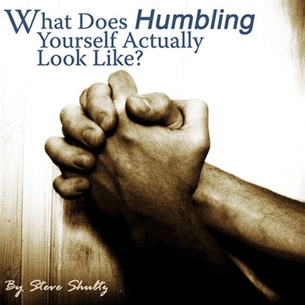 MP3 Teaching (DOWNLOAD ITEM) - What Does Humbling Yourself Actually Look Like? -- by Steve Shultz