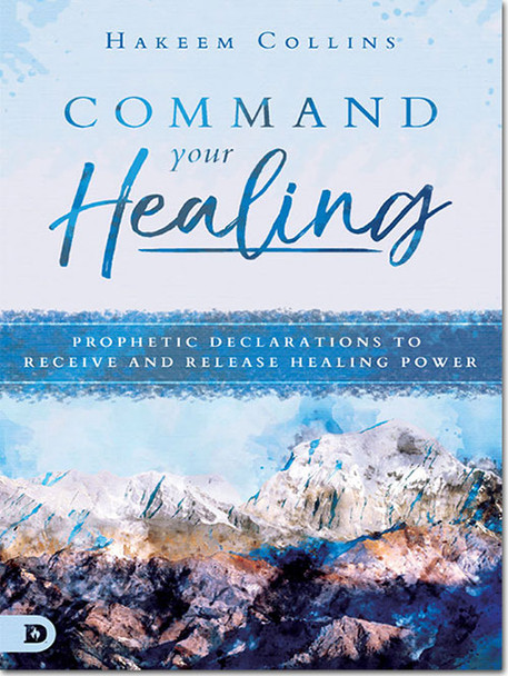 Command Your Healing: Prophetic Declarations to Receive and Release Healing Power  -- by Hakeem Collins