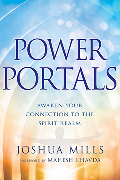 Power Portals: Awaken Your Connection To The Spirit Realm -- by Joshua Mills