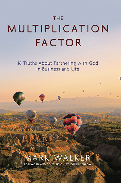 The Multiplication Factor: 16 Truths About Partnering with God in Business and Life by Mark Walker