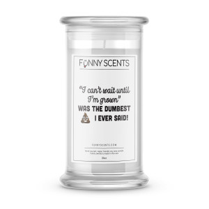 "I Can't Wait Until I'm Grown" Was The Dumbest I Ever Said! Funny Candles "I Can't Wait Until I'm Grown" Was The Dumbest I Ever Said! Funny Candles