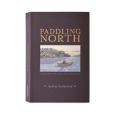 Paddling North: A Solo Adventure along the Inside Passage by Audrey Sutherland
