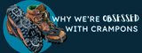 We are OBSESSED With Crampons: This is why.
