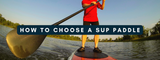 How to Choose a SUP Paddle