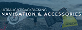Ultralight Backpacking: Navigation and Accessories