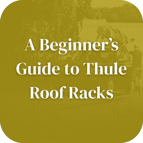 A Beginner's Guide to Thule Roof Racks