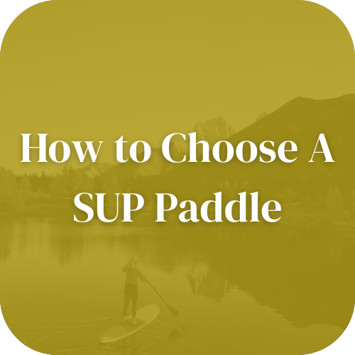 How to Choose a SUP Paddle