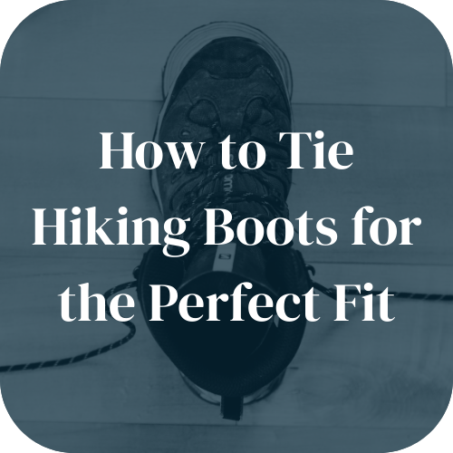 How to Tie Hiking Boots for the Perfect Fit