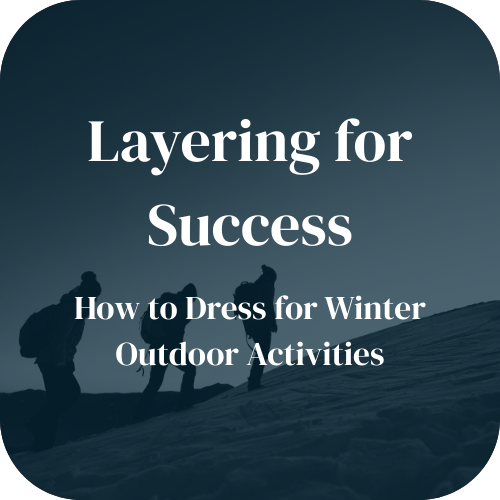 Layering for Success: How to Dress for Winter Outdoor Activities