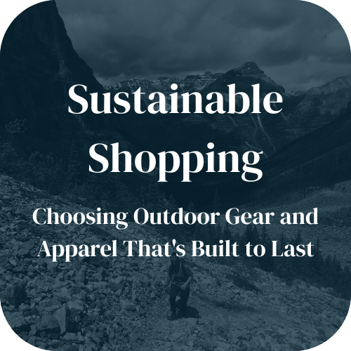 Sustainable Shopping: Choosing Outdoor Gear and Apparel That's Built to Last