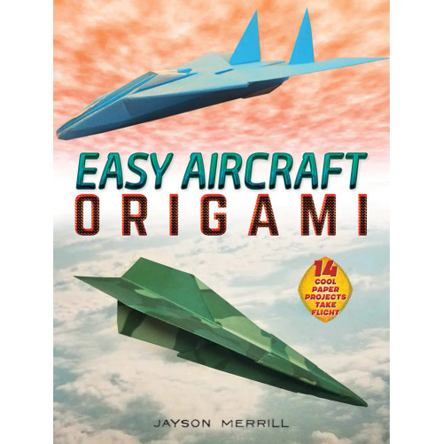 Easy Aircraft Origami: Cool Paper Projects Take Flight