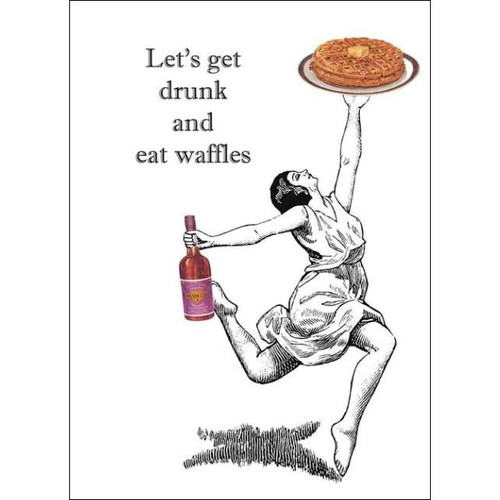 Lets Get Drunk & Eat Waffles Card