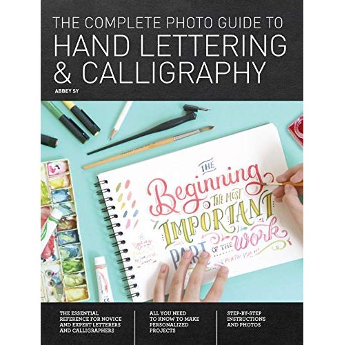 The Complete Photo Guide to Hand Lettering and Calligraphy