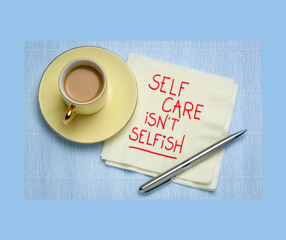Don't forget YOU! Take time for self-care.  