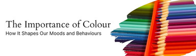 ​The Importance of Colour: How It Shapes Our Moods and Behaviours