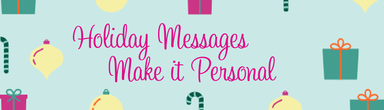 Holiday Messages:  Make it Personal