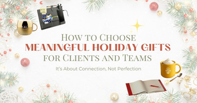 How to Choose Meaningful Holiday Gifts for Clients and Teams 