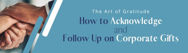 The Art of Gratitude: How to Acknowledge and Follow Up on Corporate Gifts  The Art of Gratitude: How to Acknowledge and Follow Up on Corporate Gifts