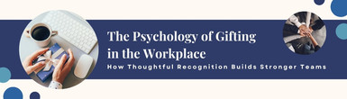 The Psychology of Gifting in the Workplace: How Thoughtful Recognition Builds Stronger Teams The Psychology of Gifting in the Workplace: How Thoughtful Recognition Builds Stronger Teams