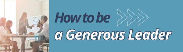 How to be a Generous Leader