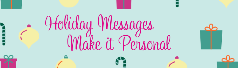 Holiday Messages:  Make it Personal