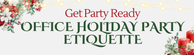 Get Party Ready - OFFICE HOLIDAY PARTY ETIQUETTE 