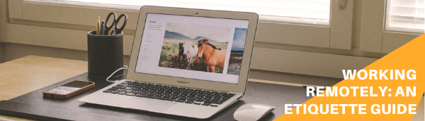 Working Remotely: An Etiquette Guide