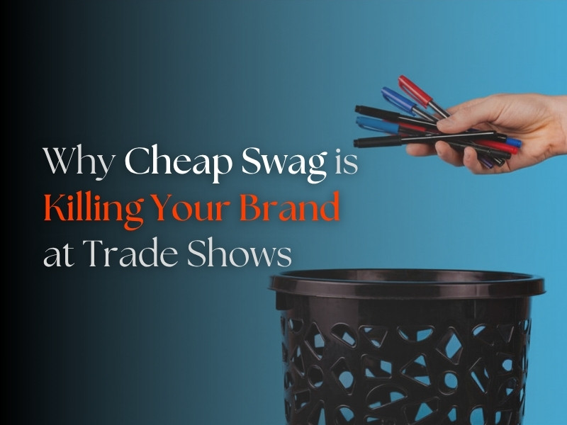 Why Cheap Swag is Killing Your Brand at Trade Shows