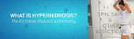 What is Hyperhidrosis? Dermadry on The Fit Fatale Podcast