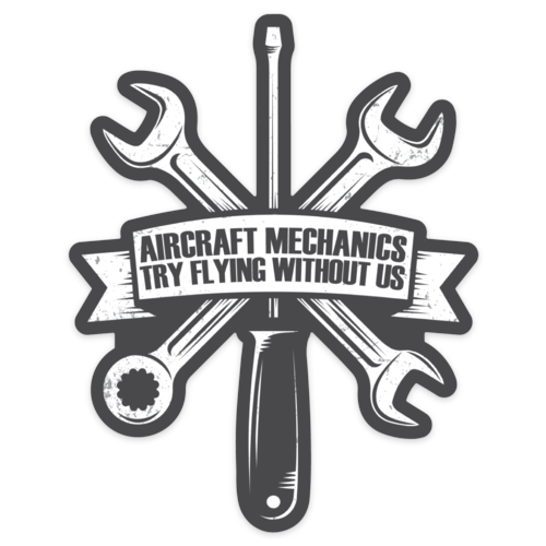 "Aircraft Mechanics Try Flying Without Us" Sticker Fallon Pilot Shop