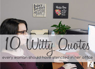 10 Witty Quotes Every Woman Should Have Stenciled in Her Office