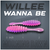 WILLEE WANNA BE