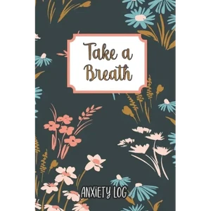 Take a Breath: Anxiety Log: Mood Journal Tracker Log Book - Paperback H871-10932239663377