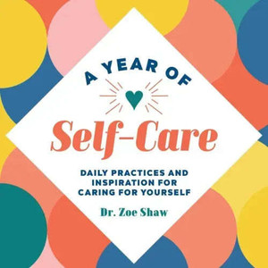 A Year of Self-Care: Daily Practices and Inspiration for Caring for Yourself - Paperback H871-10929803067665