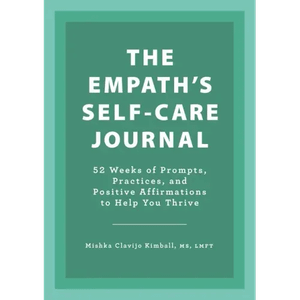 The Empath's Self-Care Journal: 52 Weeks of Prompts, Practices, and Positive Affirmations to Help Y H871-10932231602449