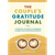 The Couple's Gratitude Journal: 5 Minutes to Create a Stronger and More Fulfilling Relationship - P H871-10776248221969