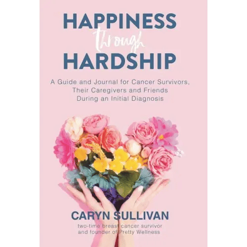 Happiness Through Hardship: A Guide and Journal for Cancer Patients, Their Caregivers and Friends D H871-10779735261457