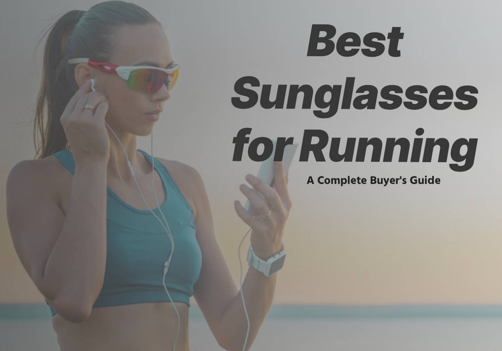 Best Sunglasses for Running: A Complete Buyer's Guide