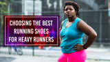 Selecting the Best Running Shoes for Heavy Runners