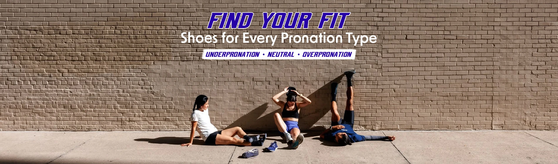 graphic, three runners resting on a concrete sidewalk against a large brick wall in the sun, one sitting, one adjusting their cap, and one lying down with legs propped straight up against the wall, text, Find Your Fit: Explore the Collection of Shoes for Every Pronation Type