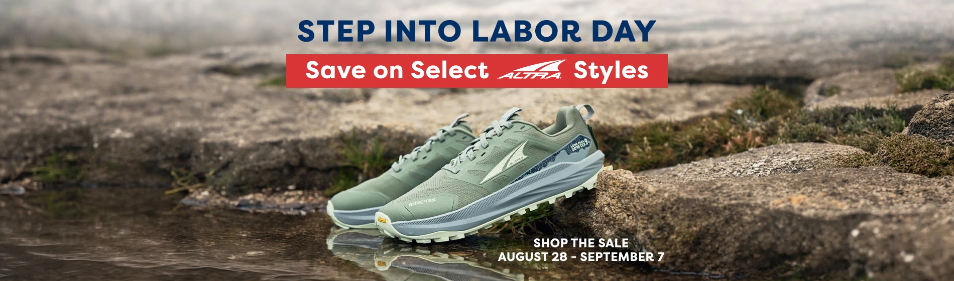 Graphic, a pair of olive green Altra Gore-Tex trail running shoes resting on rugged rocks at the edge of a shallow pool of water, text, STEP INTO LABOR DAY: Save on Select ALTRA Styles 
